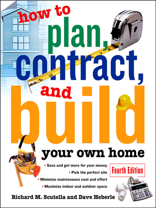 Title details for How to Plan, Contract and Build Your Own Home by Richard Scutella - Available